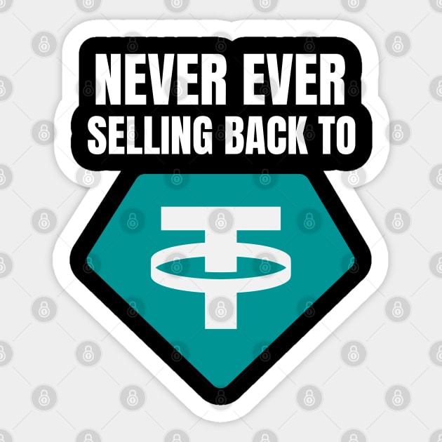 Never ever selling back to Tether Sticker by DTNT Shirts